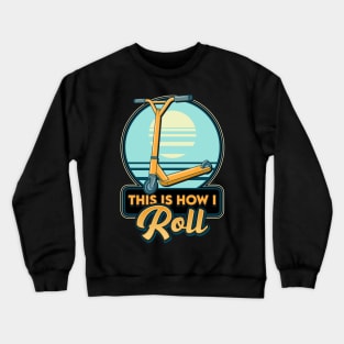 This Is How I Roll Scooter Obsessed Scootering Pun Crewneck Sweatshirt